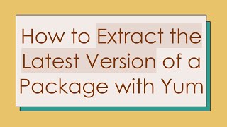 Celebrity How to Extract the Latest Version of a Package with Yum Profile
