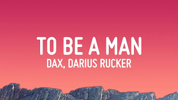 Dax - To Be A Man (Lyrics) ft. Darius Rucker