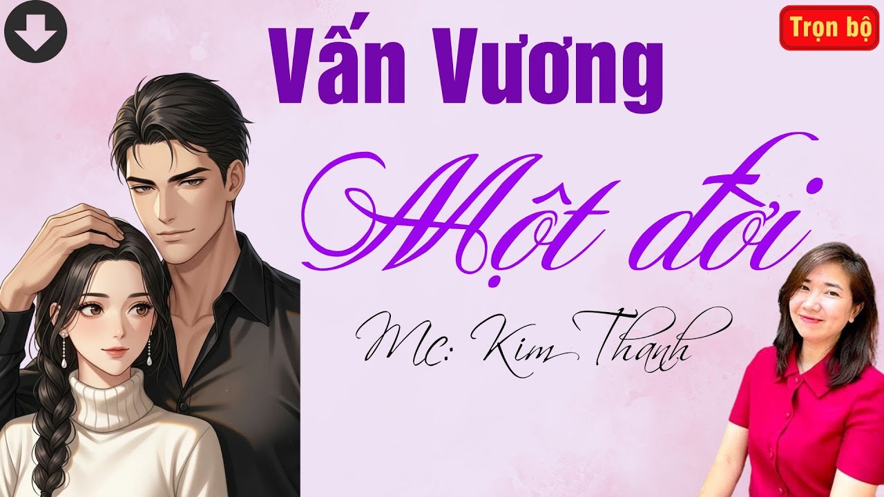 TRUYỆN HAY RADIO: VẤN VƯƠNG MỘT ĐỜI | TỔNG HỢP TRUYỆN HAY MC KIM THANH DIỄN ĐỌC.