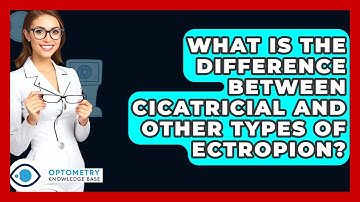 What Is The Difference Between Cicatricial And Other Types Of Ectropion? - Optometry Knowledge Base