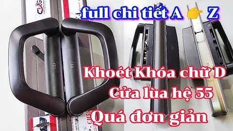 Cách khoét khóa chữ D Cửa lùa hệ 55 || Cửa lùa 4 cánh Hệ 55 KOREA || khóa chữ D ruột liền hệ 55
