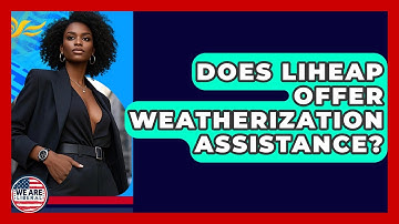 Does LIHEAP Offer Weatherization Assistance? - We Are Liberal