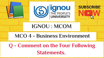 IGNOU : MCOM : MCO 4 : Q - COMMENT ON THE FOLLOWING STAEMENTS. REFER THE VIDEO FOR QUESTIONS.