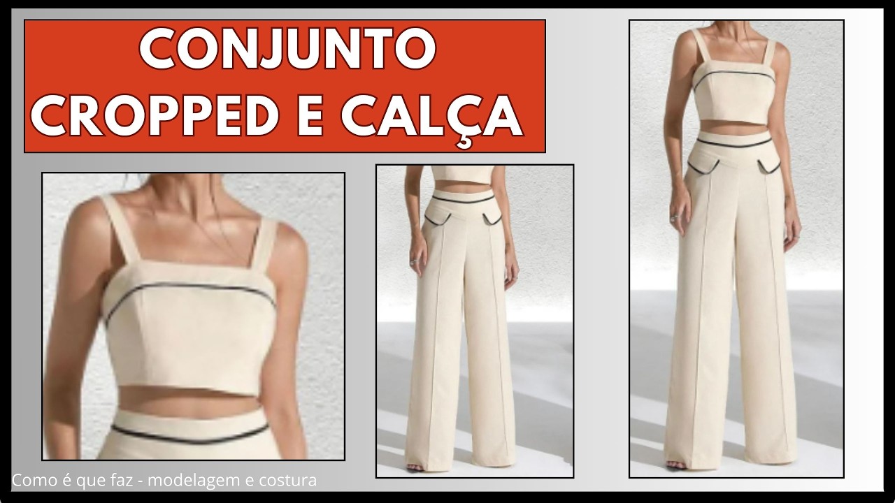 Conjunto cropped e calça - modelagem e costura
