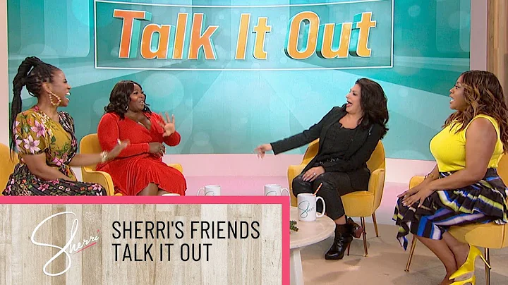 Sherri and her Girlfriends Talk It Out