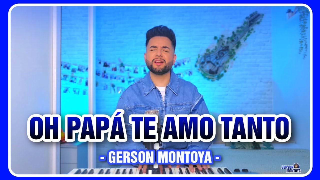 OH PAPÁ TE AMO TANTO (cover: Tony Patchai Reyes) || GERSON MONTOYA