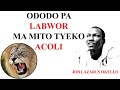 Ododo pa labwor ma mito tyeko acoli  wagwoke wunu ki labwor  job lazarus okello