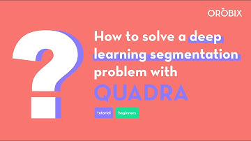 QUADRA - tutorial 2 - How to solve a deep learning segmentation problem with QUADRA?