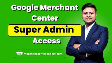 How to Give Google Merchant Center Super Admin Access (Step-by-Step Tutorial) 2025