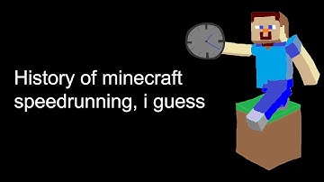 the entire history of minecraft speedrunning, i guess