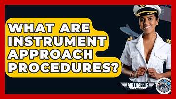 What Are Instrument Approach Procedures? - Air Traffic Insider
