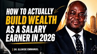 How to Actually Build Wealth as a Salary Earner in 2026 | Dr. Olumide Emmanuel 