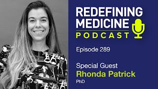 Redefining Medicine with special guest Rhonda Patrick, PhD