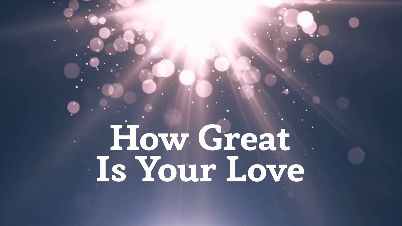 How Great Is Your Love YouTube How great is your love youtube