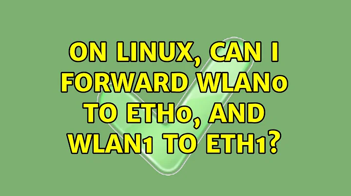 On Linux, can I forward wlan0 to eth0, and wlan1 to eth1?