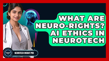 What Are Neuro-Rights? AI Ethics In Neurotech - Neurotech Insight Pro