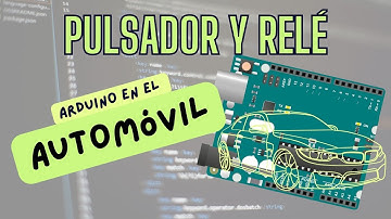 Aplicaciones de Arduino al automóvil. Relé activado por pulsador. Arduino Fácil