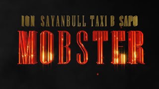 ION x SAPO BULLY x SAYANBULL x TAXI B - MOBSTER(Prod. GUMMA VYBZ)