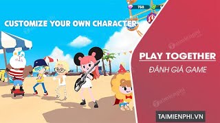 Review game: Play Together - Cách chơi, kinh nghiệm, cảm nhận| Tui Nam Nek