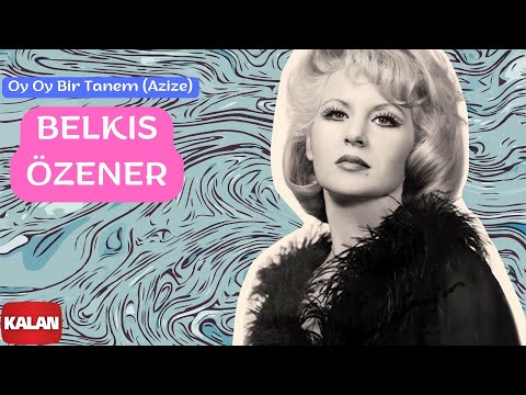 Belkıs Özener - Oy Oy Bir Tanem (Azize) [ Yeşilçam Şarkıları © 2006 Kalan Müzik ]