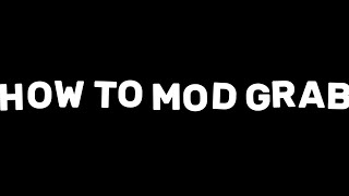 HOW TO MOD GRAB VR - Tutorial