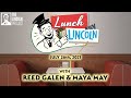 Lunch With Lincoln - Reed Galen with Maya May - July 26, 2021