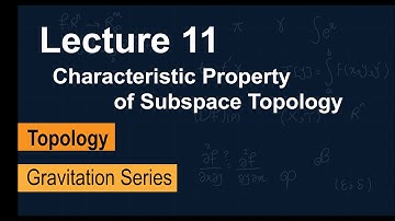 Topology Lecture 11: Characteristic Property Subspace Topology | Gravitation Series