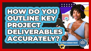 How do you outline key project deliverables accurately?