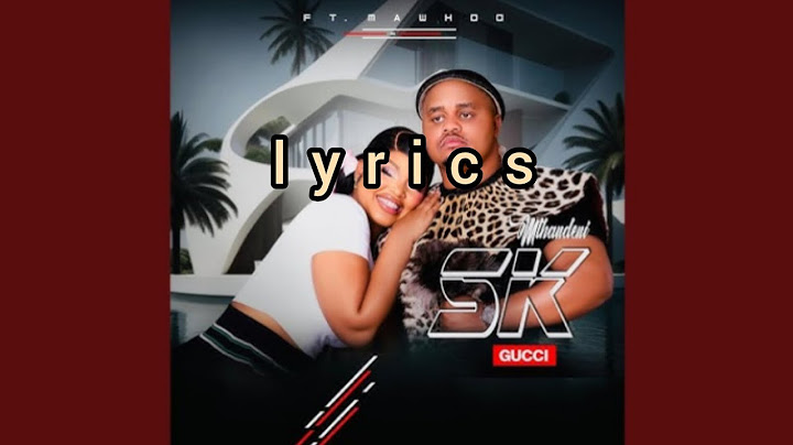 Gucci (Lyrics) - Mthandeni SK, MaWhoo
