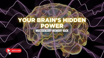 Your Brain’s Hidden Power: Multisensory Memory Hack