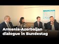 Armenia-Azerbaijan dialogue in Bundestag