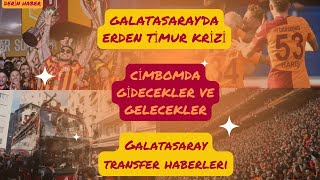 GALATASARAY'DA ERDEN TİMUR KRİZİ | CİMBOM DA GİDECEKLER KİMLER | GS HANGİ YILDIZ İLE GÖRÜŞÜYOR