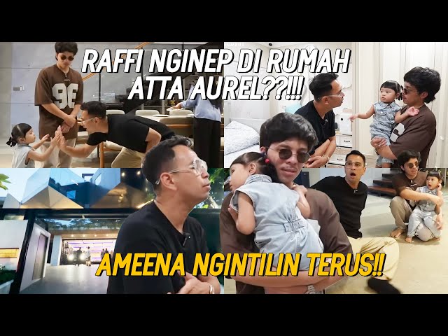 RAFFI AUTO NGILEEER!! SIDAK RUMAH RATUSAN MILYAR ATTA AUREL!!!AMEENA MALAH KANGEN CIPUNG!! class=