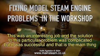 FIXING MODEL STEAM ENGINE PROBLEMS - IN THE WORKSHOP #1