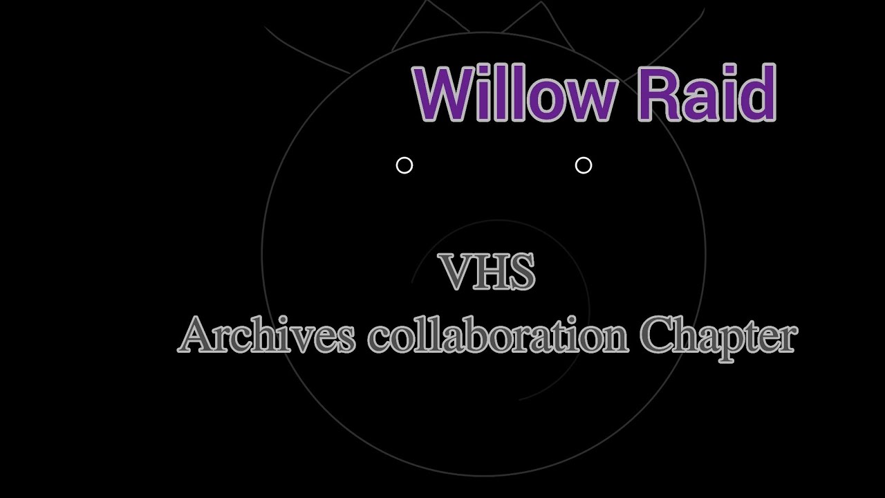 Willow raid VHS archives Collab 