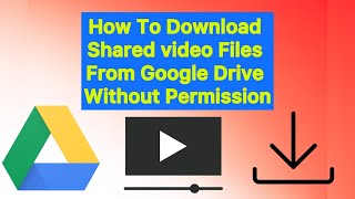 How to Download Google Drive Videos Without Permission