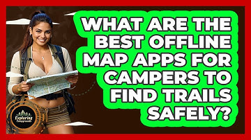 What Are The Best Offline Map Apps For Campers To Find Trails Safely? - Exploring Campgrounds