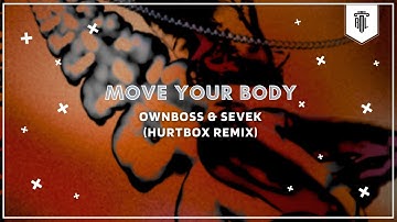 Ownboss & Sevek -  Move Your Body (Hurtbox Remix)