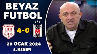 Beyaz Futbol 20 Ocak 2024 1.Kısım / Pendikspor 4-0 Beşiktaş