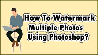 How To Watermark Multiple Photos In Photoshop? Bulk Watermark Photos