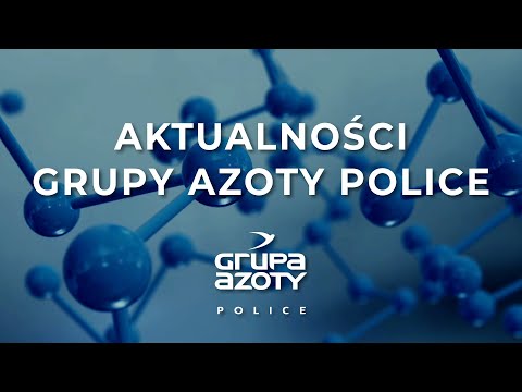 Aktualności Grupy Azoty Police 7.07.2022