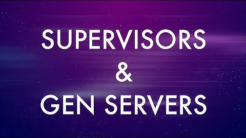 Supervisors & Gen Servers in Elixir