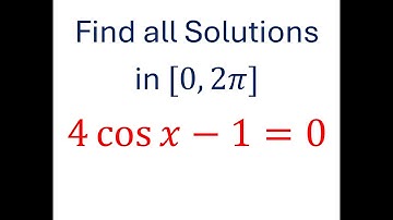 4 cosx -1=0, Find all Solutions in [0,2π], Solving Trigonometric Equations