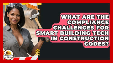 What Are The Compliance Challenges For Smart Building Tech In Construction Codes?
