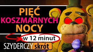 PIĘĆ KOSZMARNYCH NOCY (2023) (FNAF MOVIE) w 12 minut | Szyderczy Skrót