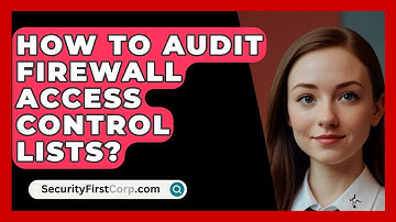 How To Audit Firewall Access Control Lists? - SecurityFirstCorp.com
