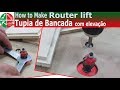 Tupia de bancada com elevação - how to make router lift