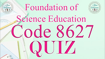 AIOU CODE:8627 QUIZ, Foundation of Science Education  (With Download Link)