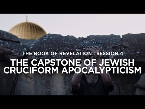 THE BOOK OF REVELATION // Session 4: The Capstone of Jewish Cruciform Apocalypticism