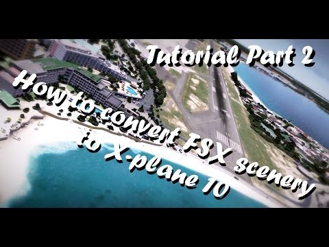 Tutorial - How to convert FSX scenery to X-plane 10 (Part 2)